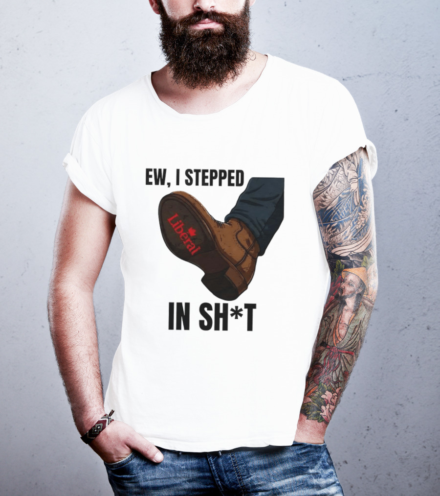 Ew I Stepped In Shit Liberal Maple Leaf Political Satire T-Shirt