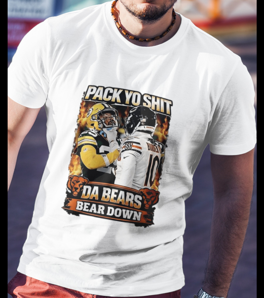 Pack Yo Shit Da Bears Bear Down Green Bay Packers Vs Chicago Bears T-Shirt