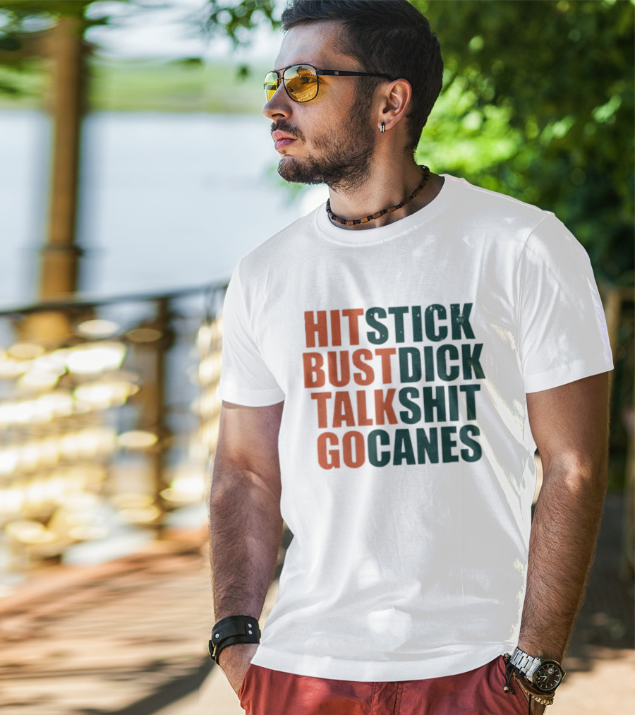 Hit Stick Bust Dick Talk Shit Go Canes Miami Hurricanes T-Shirt
