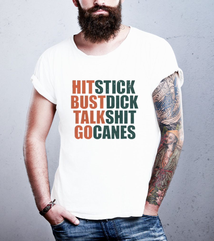 Hit Stick Bust Dick Talk Shit Go Canes Miami Hurricanes T-Shirt