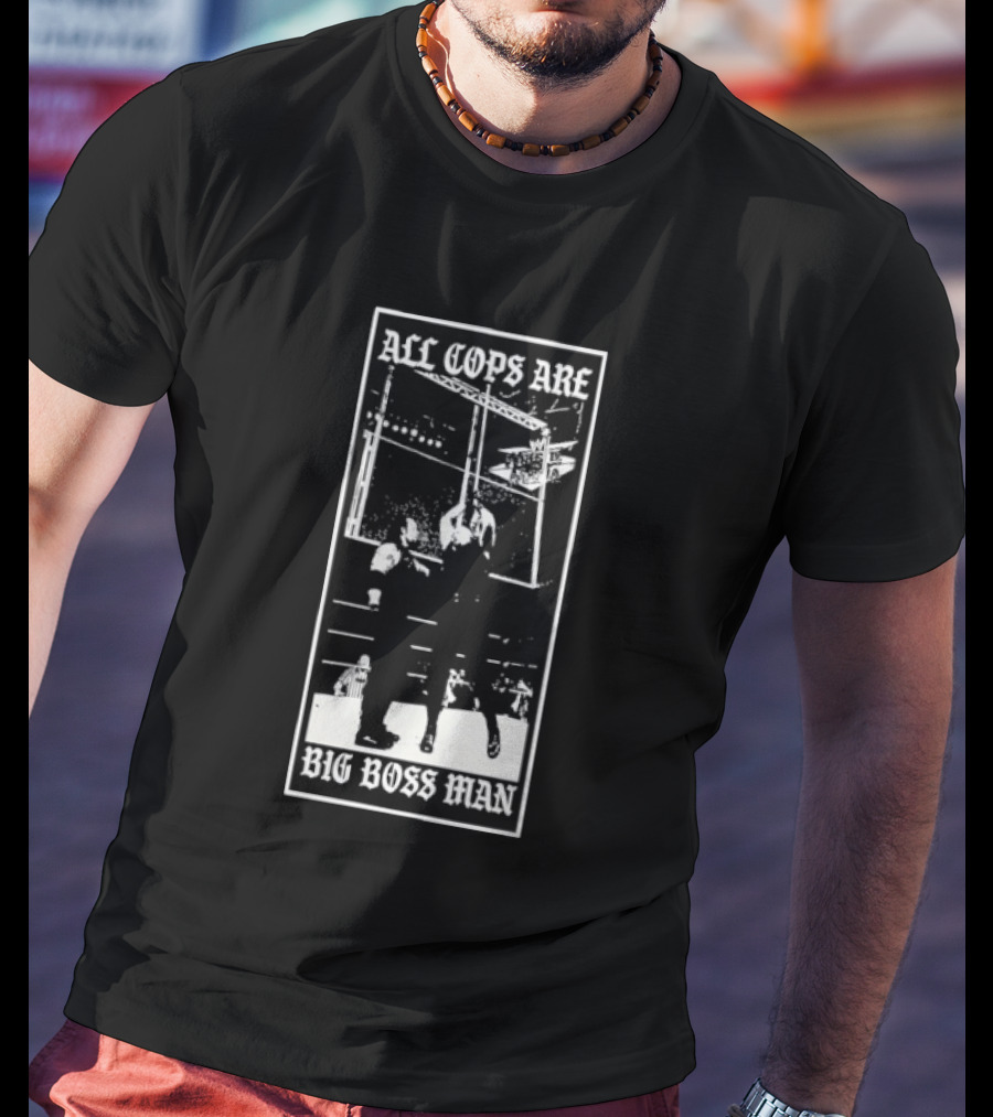 All Cops Are Big Boss Man Wrestling Ring Scene T-Shirt