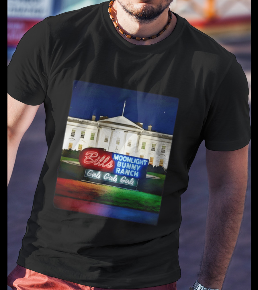 Bills Moonlight Bunny Ranch Girls Girls Girls White House Neon Lights T-Shirt