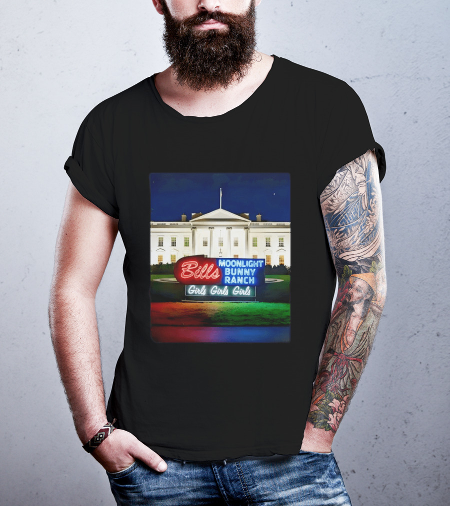 Bills Moonlight Bunny Ranch Girls Girls Girls White House Neon Lights T-Shirt