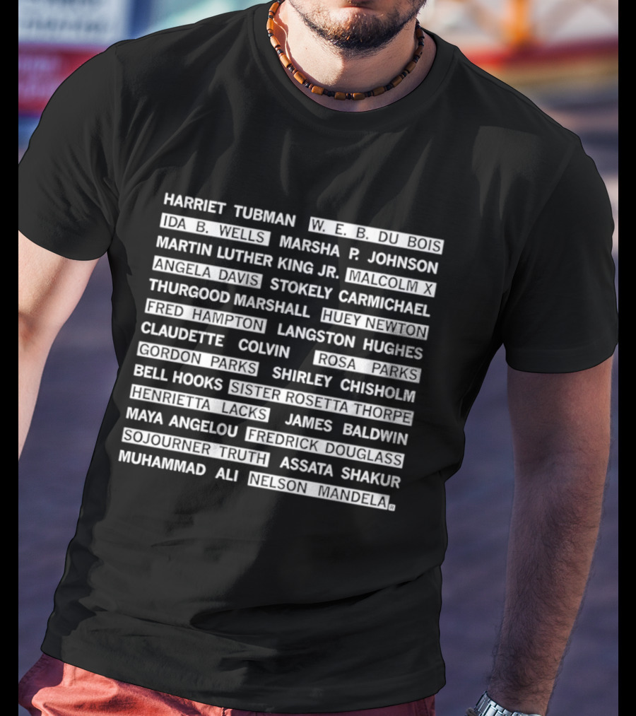 Harriet Tubman WEB Du Bois IDA B Wells Marsha P Johnson Martin Luther King Jr Angela Davis Stokely Carmichael Thurgood Marshall T-Shirt