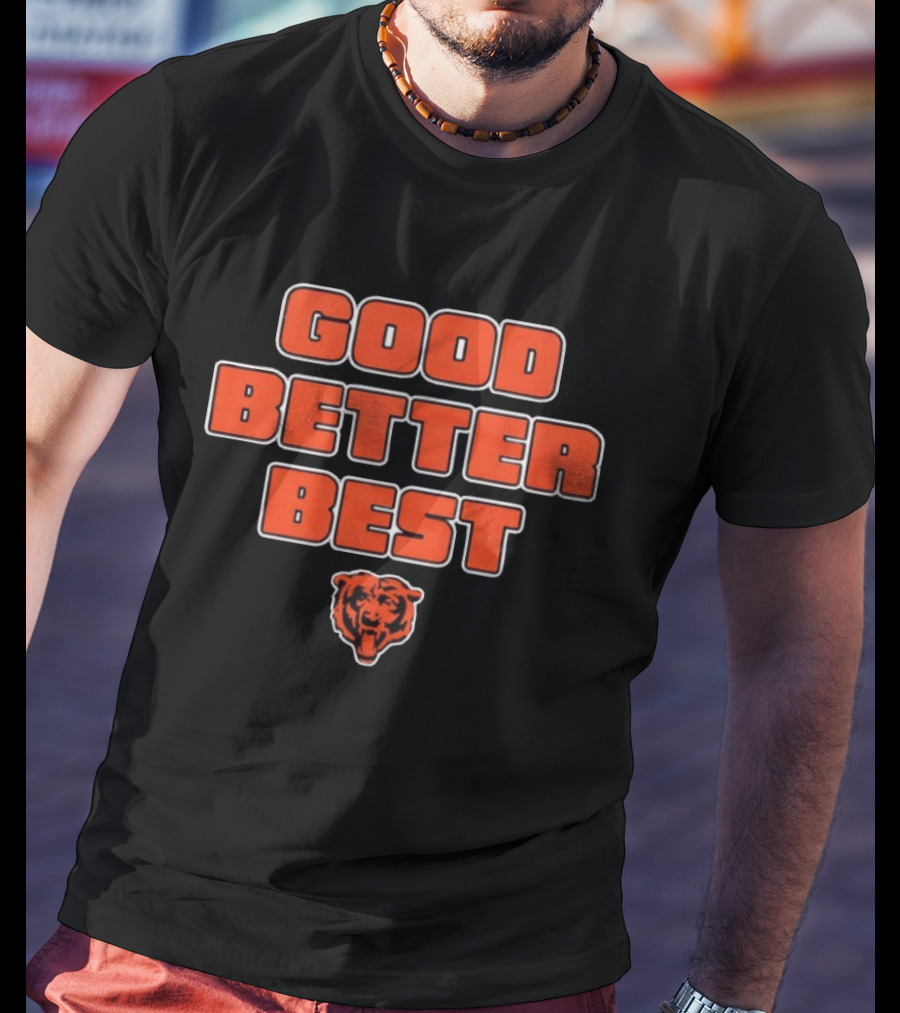 Good Better Best Chicago Bears T-Shirt
