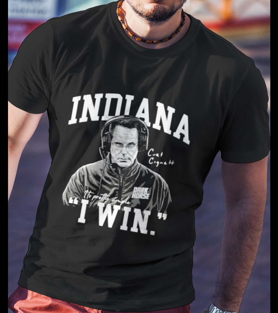 Curt Cignetti Indiana Dark Horse It's Pretty Simple I Win T-Shirt