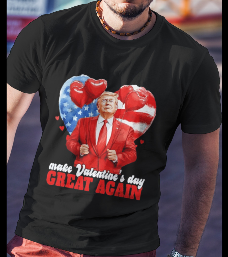 Make Valentine's Day Great Again Donald Trump Red Suit Heart Balloons American Flag T-Shirt