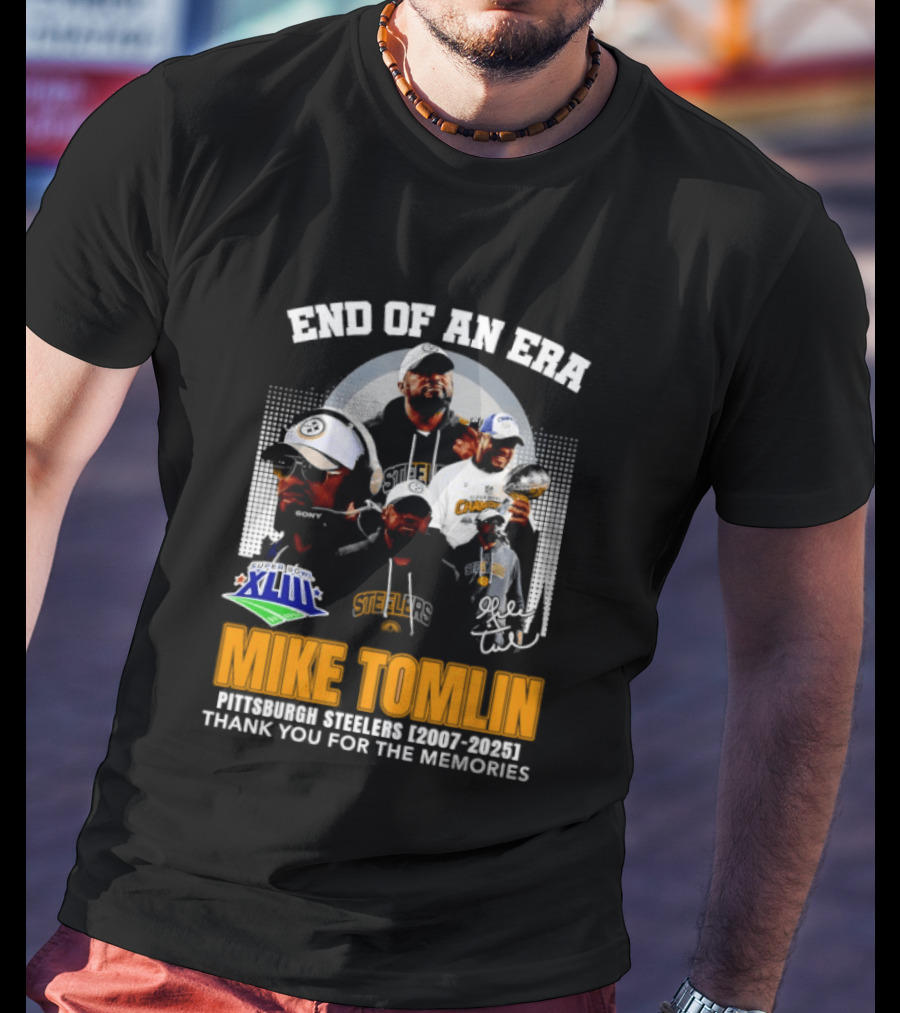 End Of An Era Mike Tomlin Pittsburgh Steelers Super Bowl XLIII 2007 2025 Thank You For The Memories T-Shirt