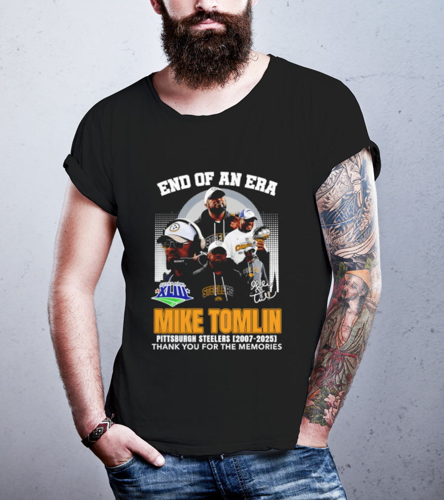 End Of An Era Mike Tomlin Pittsburgh Steelers Super Bowl XLIII 2007 2025 Thank You For The Memories T-Shirt