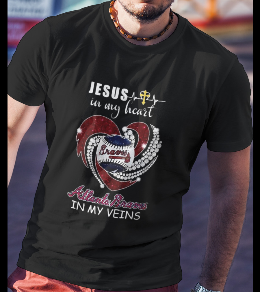 Jesus In My Heart Atlanta Braves In My Veins Baseball Diamond T-Shirt