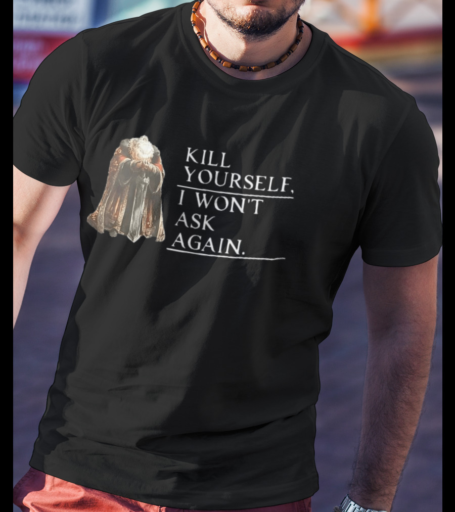 Kill Yourself I Won't Ask Again Elderly Cloaked Figure Holding Sword T-Shirt