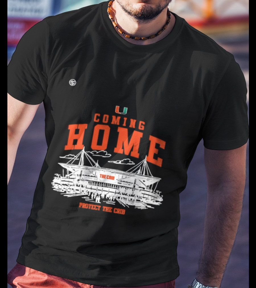 Miami Hurricanes U Coming Home Protect The Crib Stadium T-Shirt
