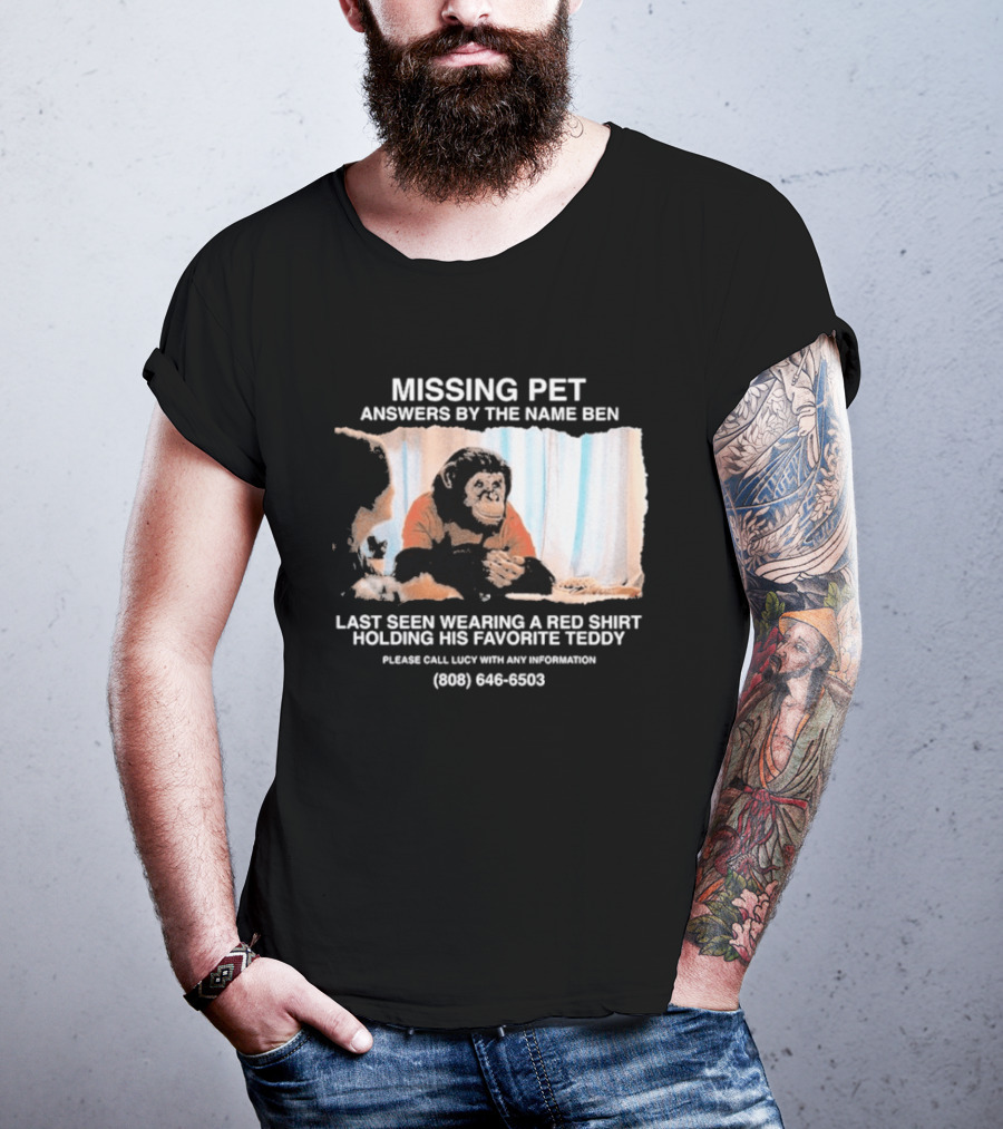 MISSING PET Primate Named Ben Last Seen Red Favorite Teddy T-Shirt