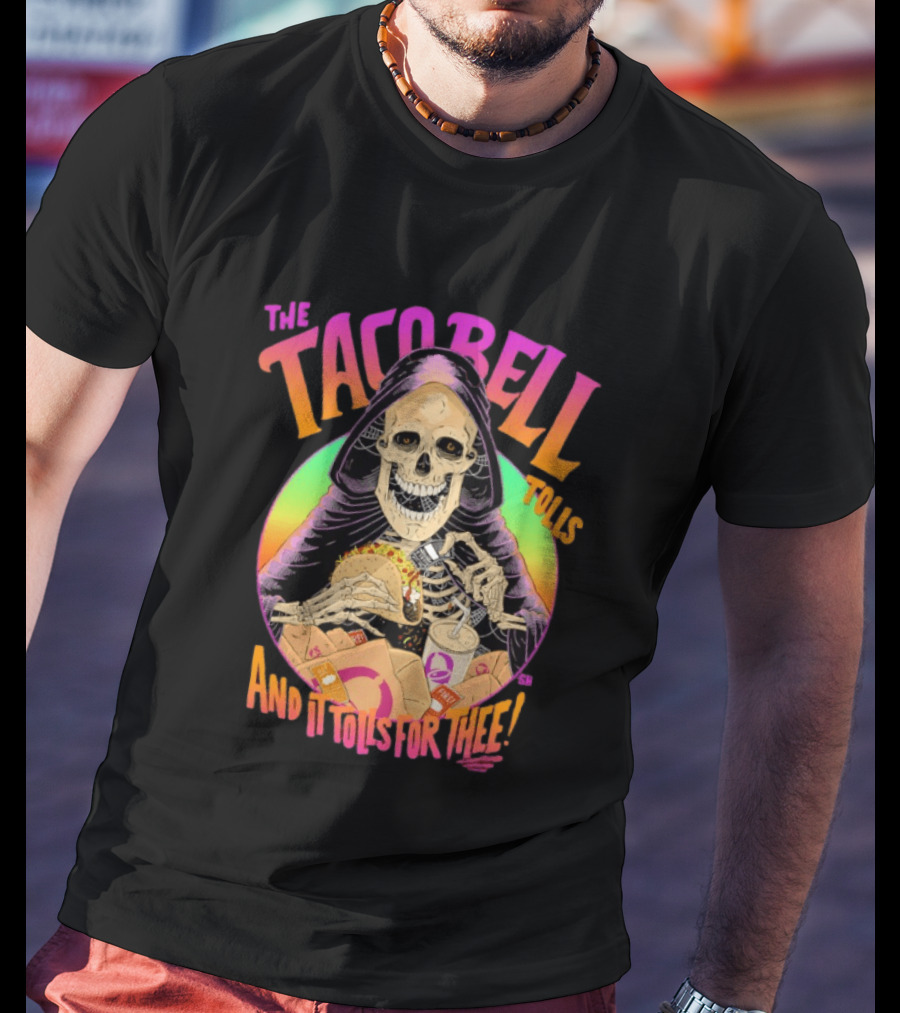 The Tacobell Tolls And It Tolls For Thee Skeleton T-Shirt