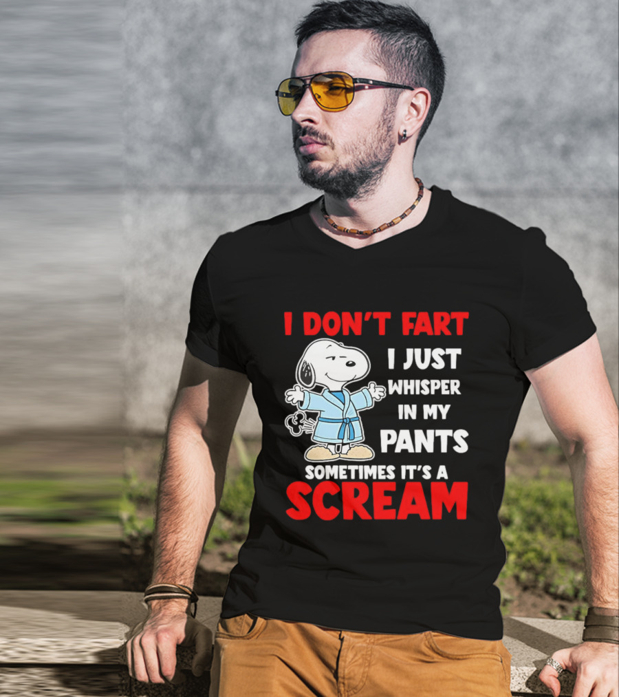 Snoopy I Dont Fart I Just Whisper In My Pants Sometimes Its A Scream T-Shirt