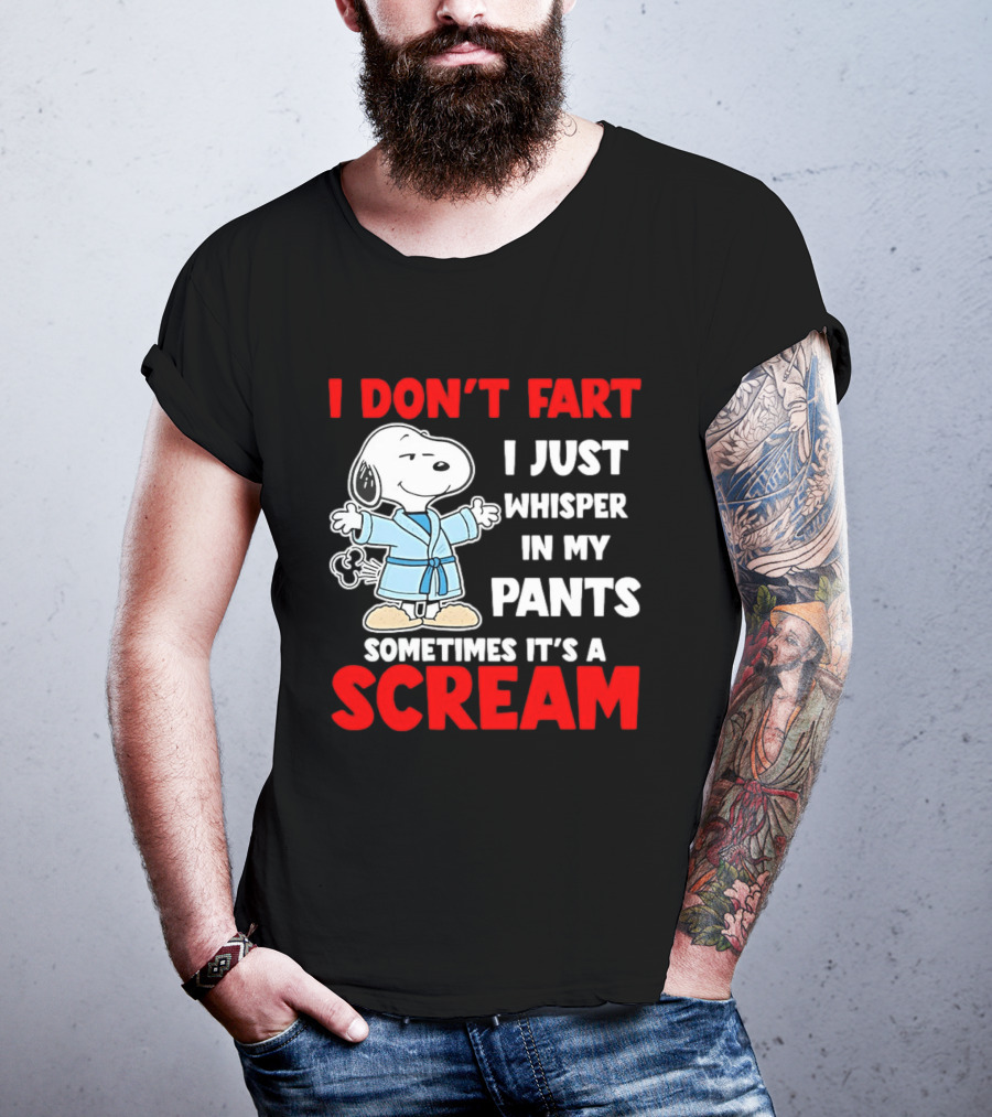Snoopy I Dont Fart I Just Whisper In My Pants Sometimes Its A Scream T-Shirt