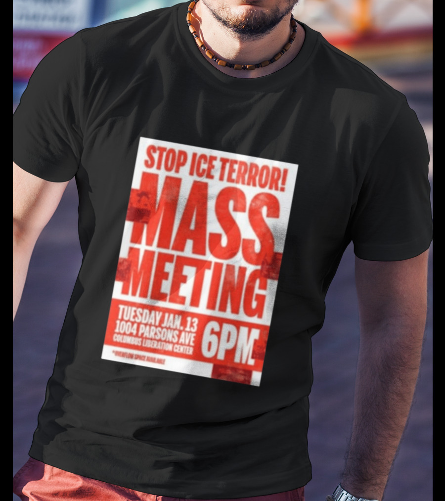 Stop Ice Terror Mass Meeting Tuesday January 13 6PM Columbus Liberation Center T-Shirt