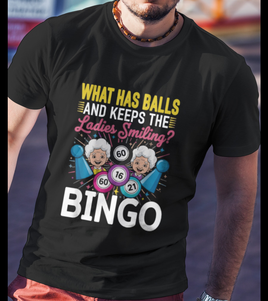 What Has Balls Keeps The Ladies Smiling Bingo Game Fun T-Shirt