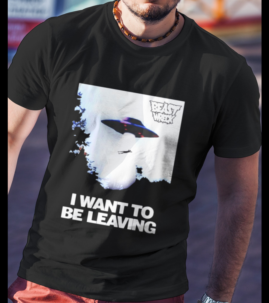 BEASTWRECK UFO I Want To Be Leaving Alien Abduction T-Shirt