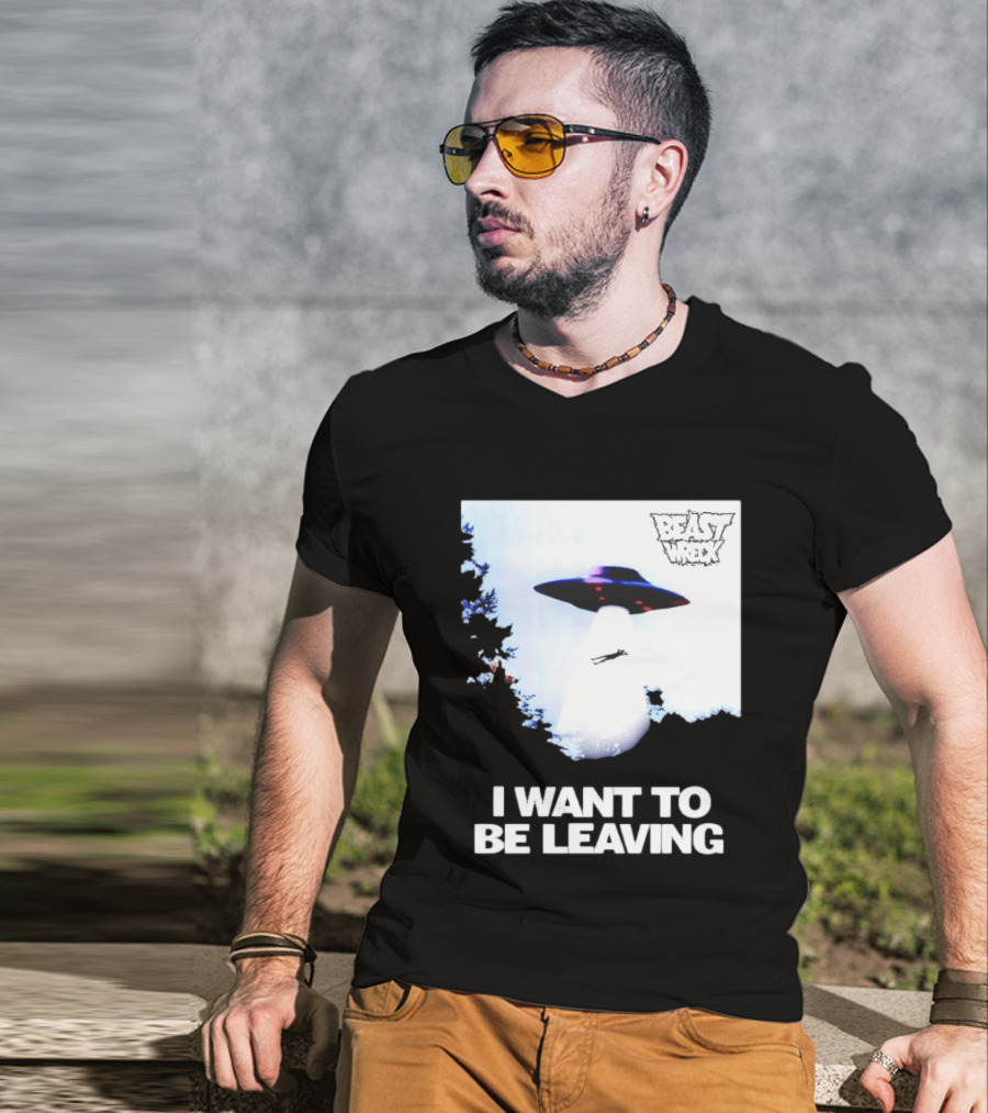 BEASTWRECK UFO I Want To Be Leaving Alien Abduction T-Shirt