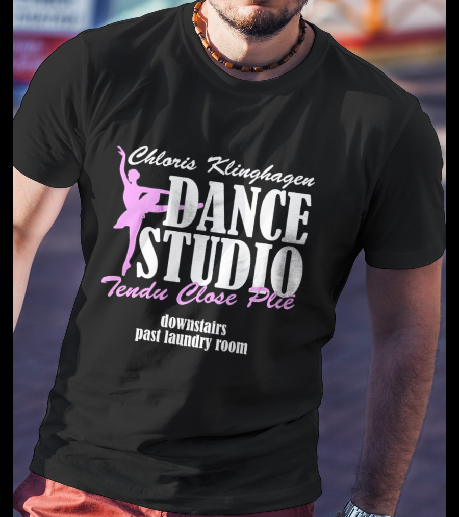 Chloris Klinghagen Dance Studio Tendu Close Plié Downstairs Past Laundry Room T-Shirt