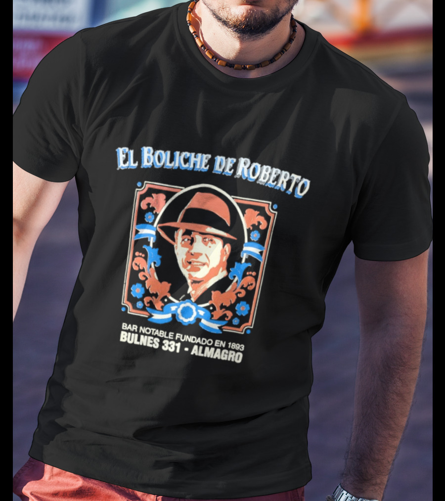 El Boliche De Roberto Bar Notable Fundado 1953 Bulnes 331 Almagro T-Shirt