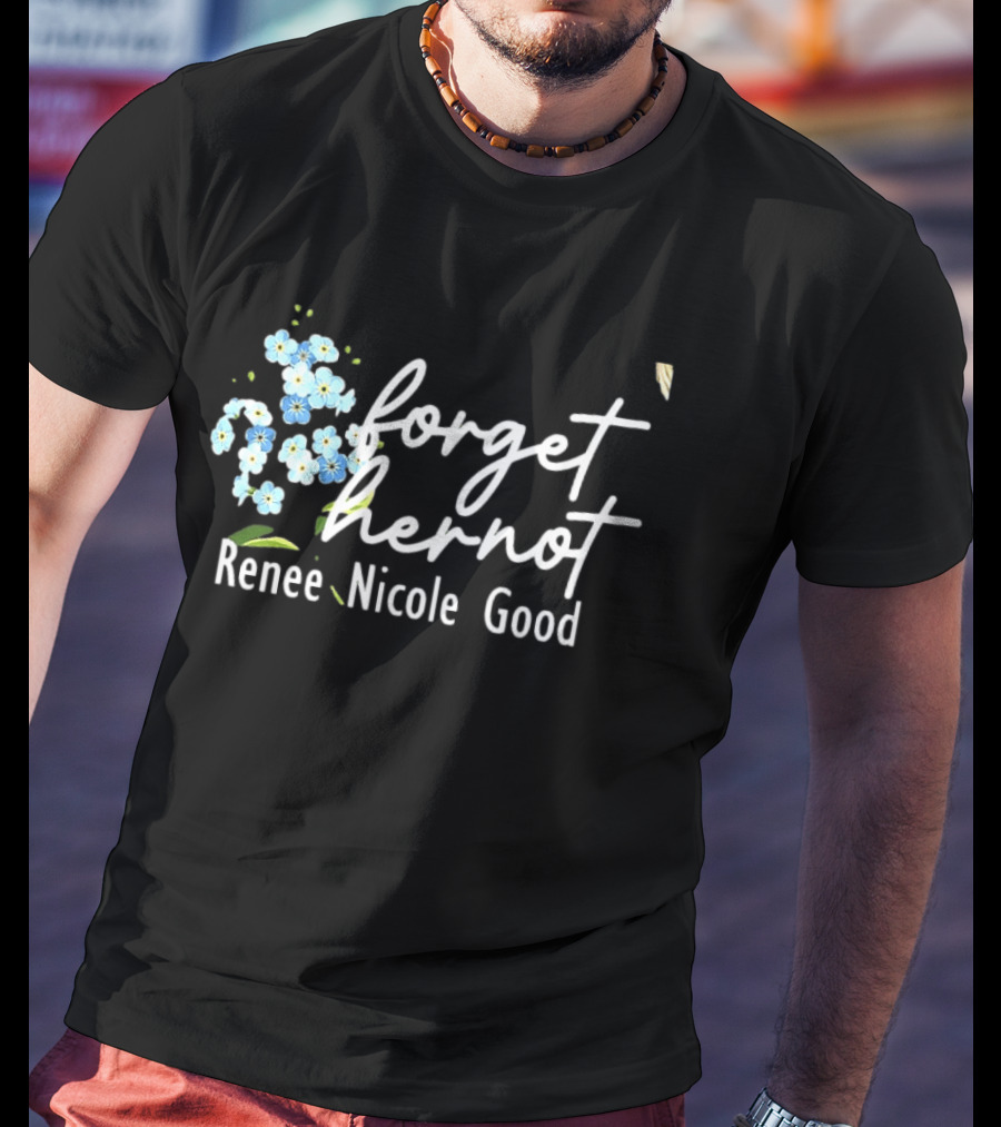 Forget Her Not Flower Renee Nicole Good T-Shirt