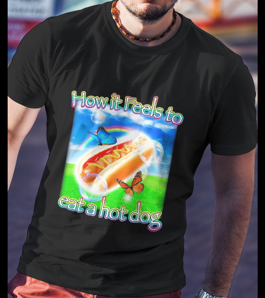 How It Feels To Eat A Hot Dog With Butterflies And Rainbow T-Shirt