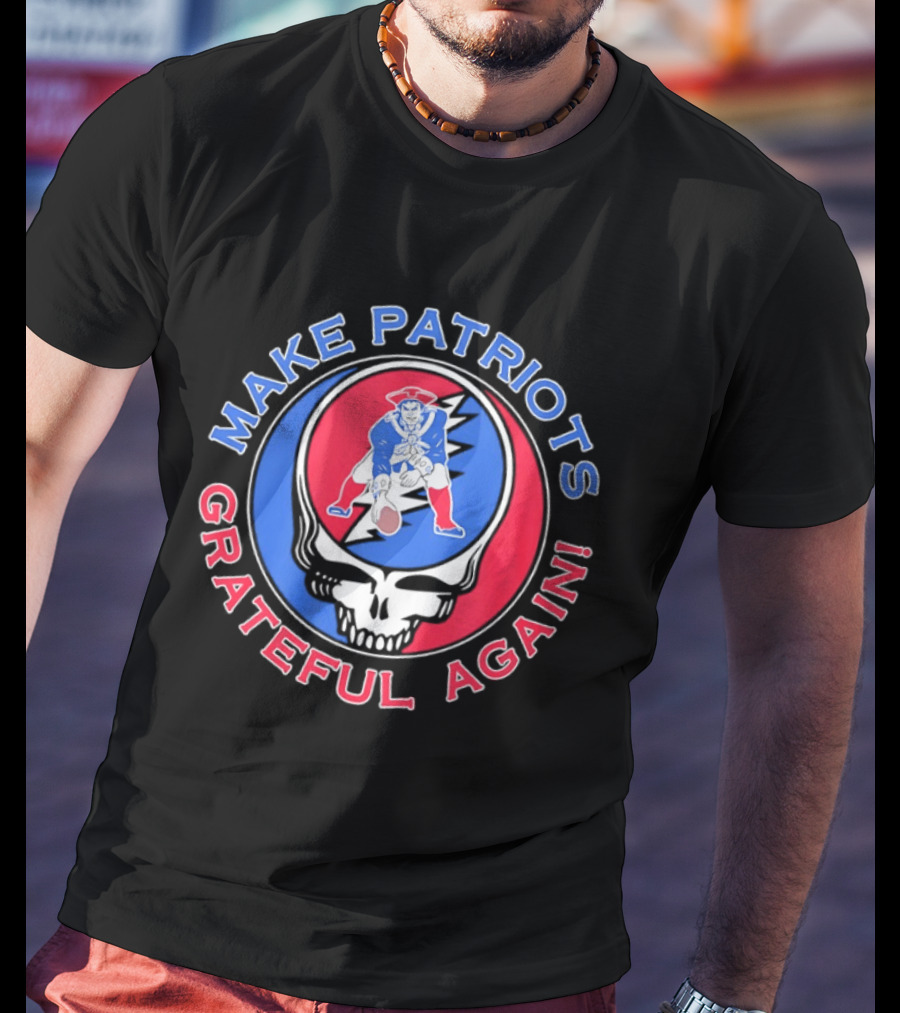 Make Patriots Grateful Again Steal Your Face New England Patriots Football Skull T-Shirt