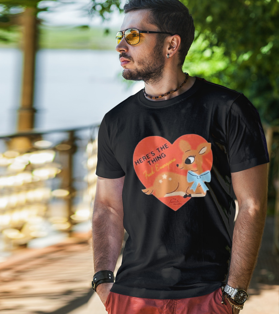 Here's The Thing Deer My Favorite Murder F*** Everyone T-Shirt