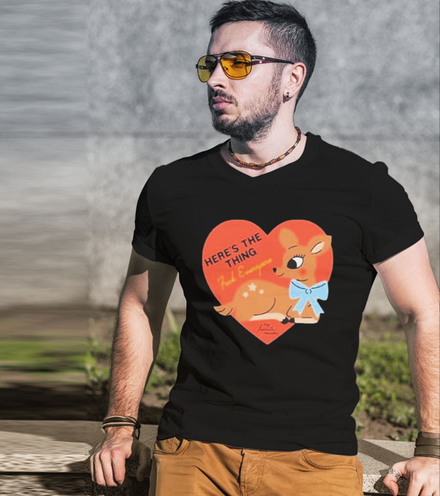 Here's The Thing Deer My Favorite Murder F*** Everyone T-Shirt