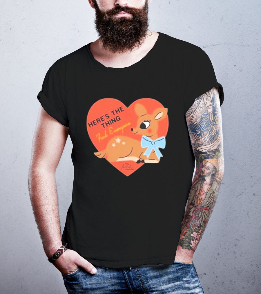 Here's The Thing Deer My Favorite Murder F*** Everyone T-Shirt