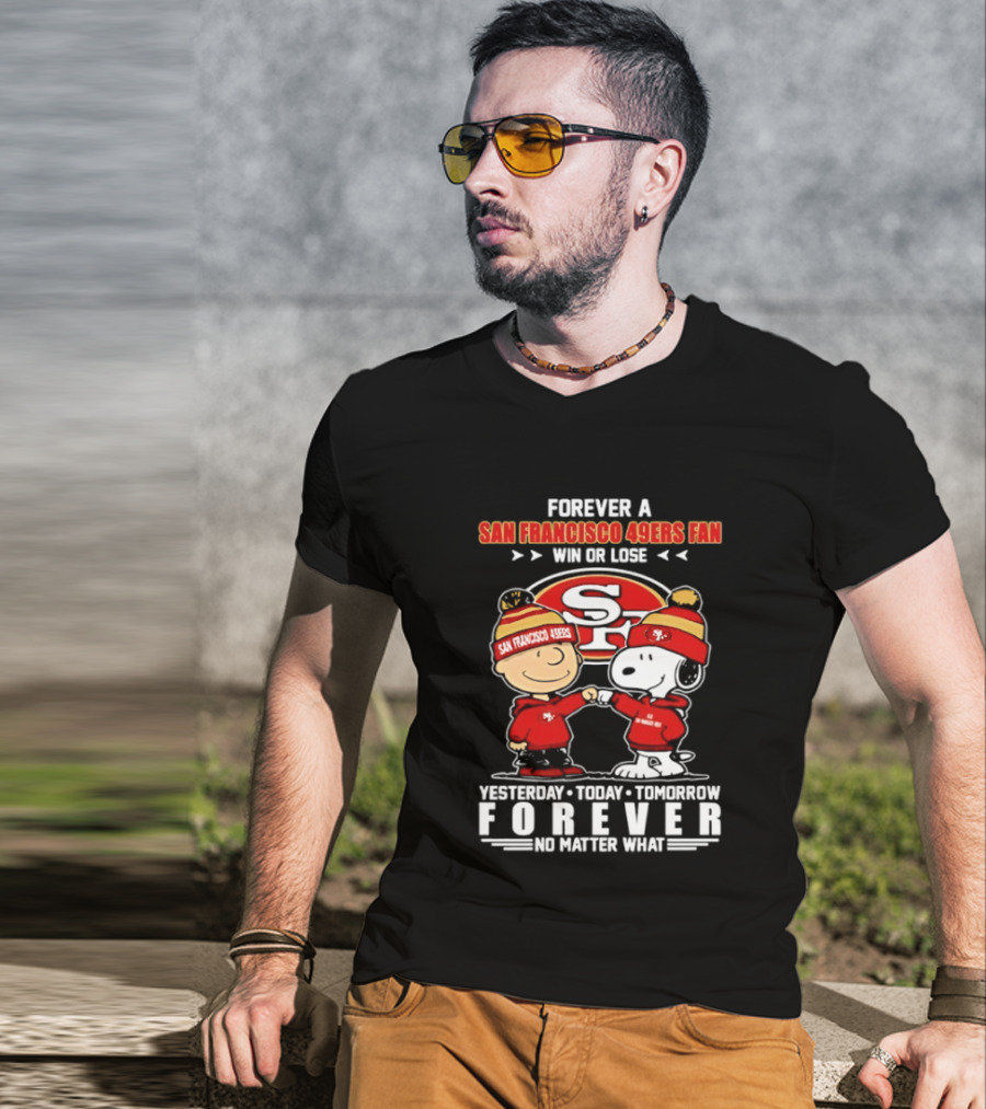 Forever A San Francisco 49ers Fan Win Or Lose Peanuts Yesterday Today Tomorrow T-Shirt