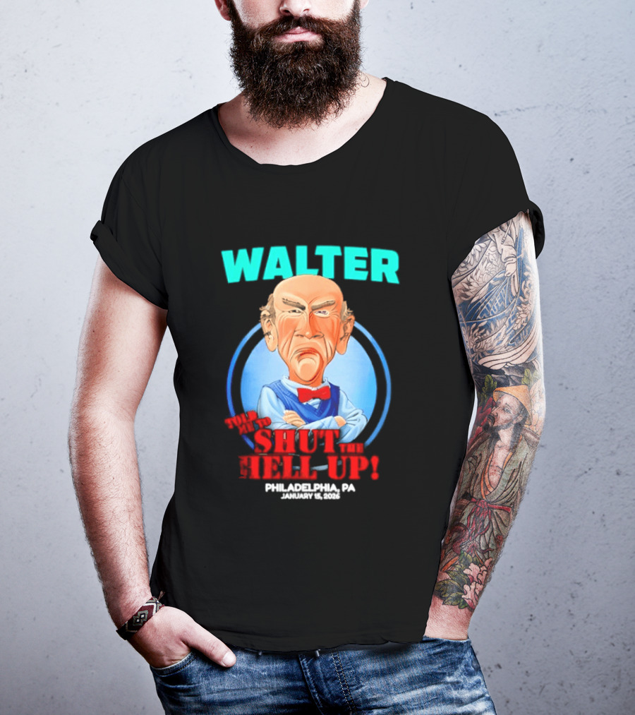 Walter Shut The Hell Up Philadelphia PA 2026 T-Shirt