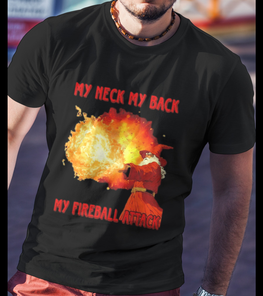 My Neck My Back My Fireball Attack Wizard T-Shirt