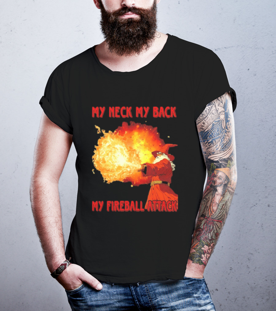 My Neck My Back My Fireball Attack Wizard T-Shirt