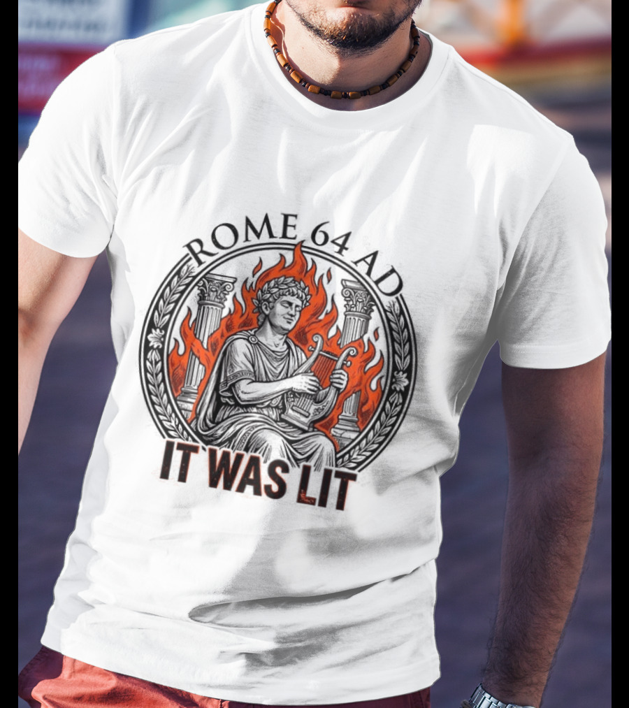 Emperor Nero Rome 64 AD It Was Lit Historical Satire T-Shirt