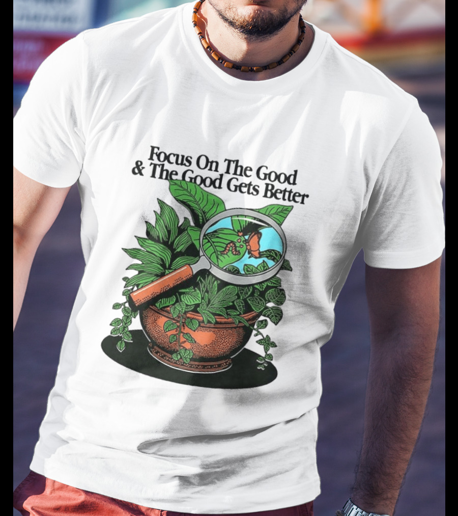 Focus On The Good And The Good Gets Better Positive Message Plant Butterfly Magnifying Glass T-Shirt