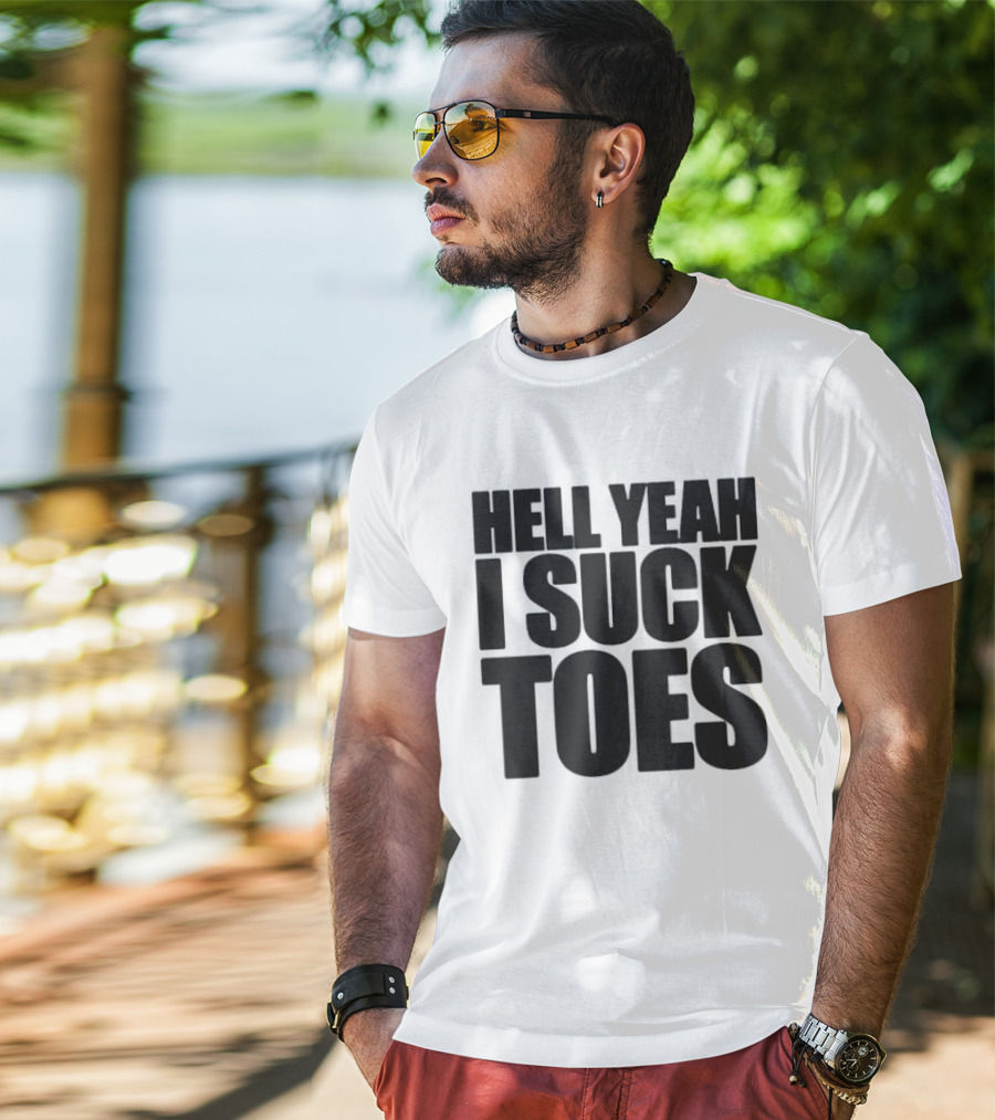 Hell Yeah I Suck Toes T-Shirt