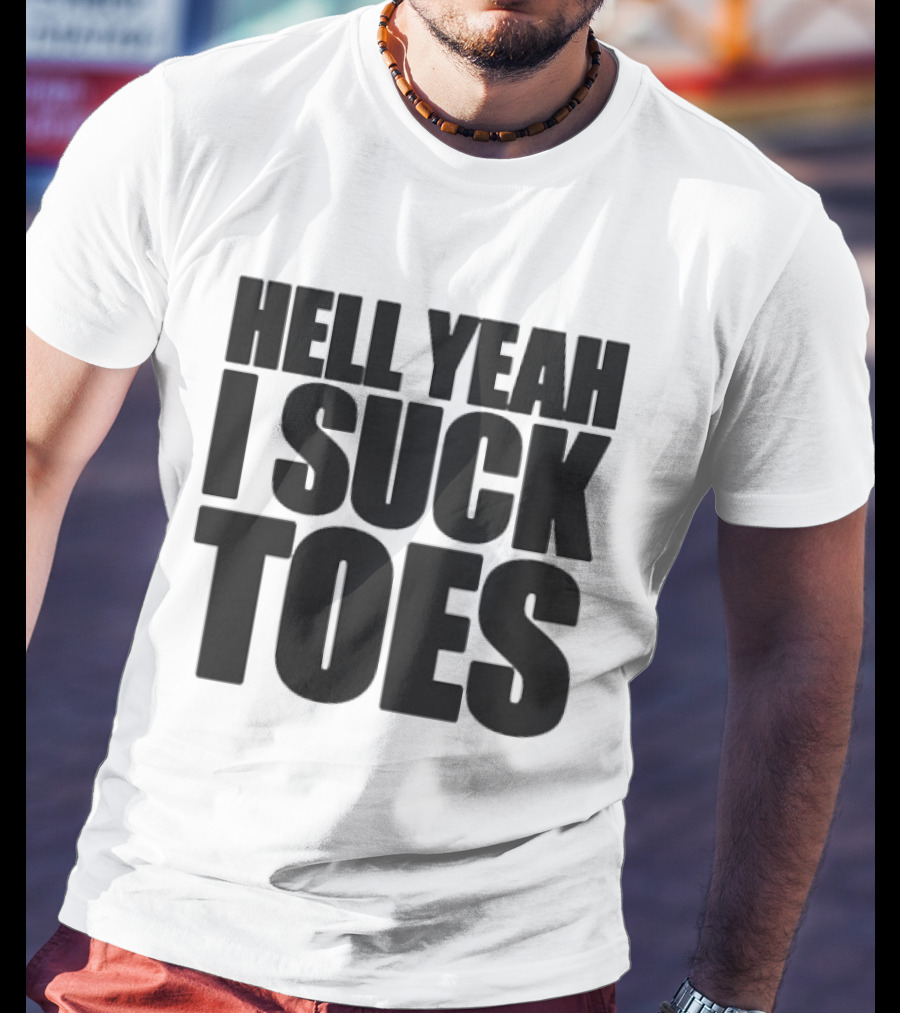 Hell Yeah I Suck Toes T-Shirt