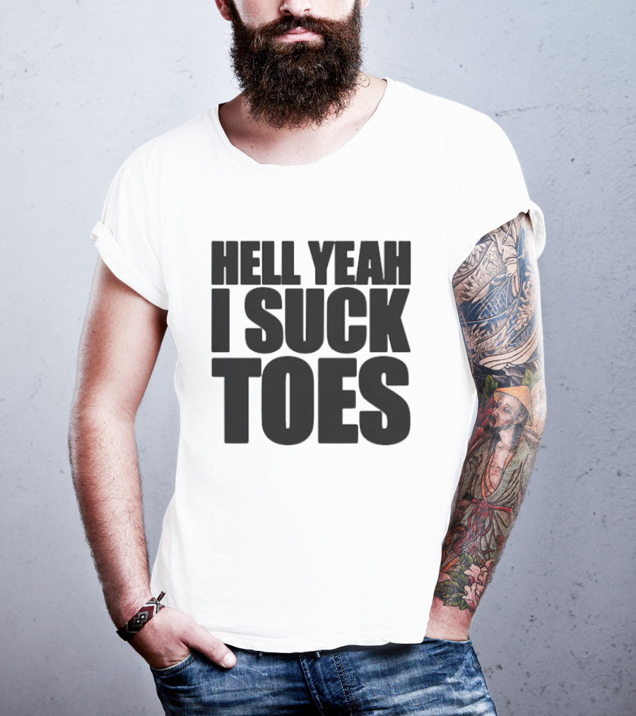 Hell Yeah I Suck Toes T-Shirt