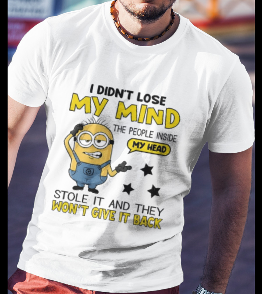 Minion I Didn't Lose My Mind The People Inside My Head Stole It And They Won't Give It Back T-Shirt