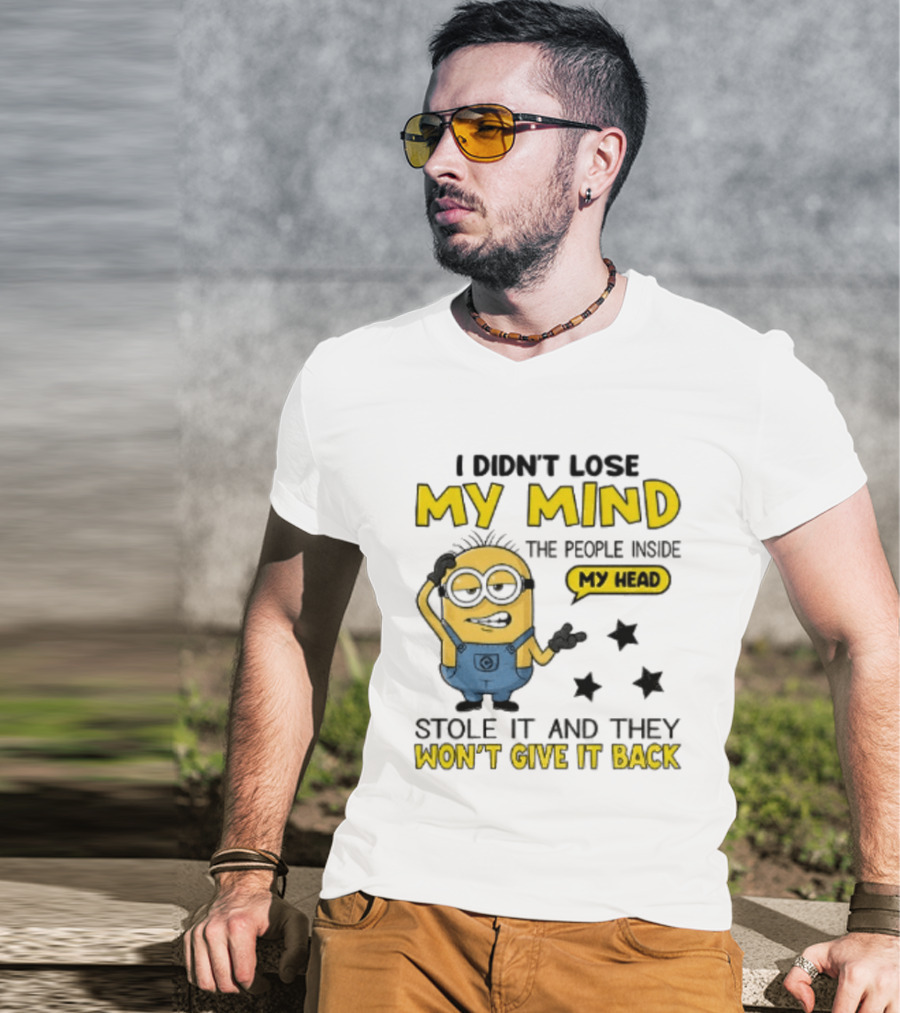Minion I Didn't Lose My Mind The People Inside My Head Stole It And They Won't Give It Back T-Shirt