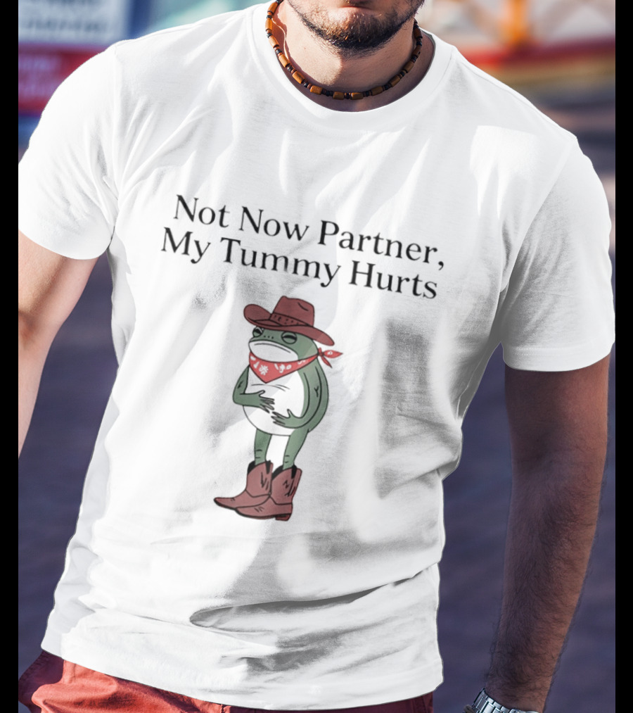 Not Now Partner My Tummy Hurts Cowboy Frog Red Bandana Hat Boots T-Shirt
