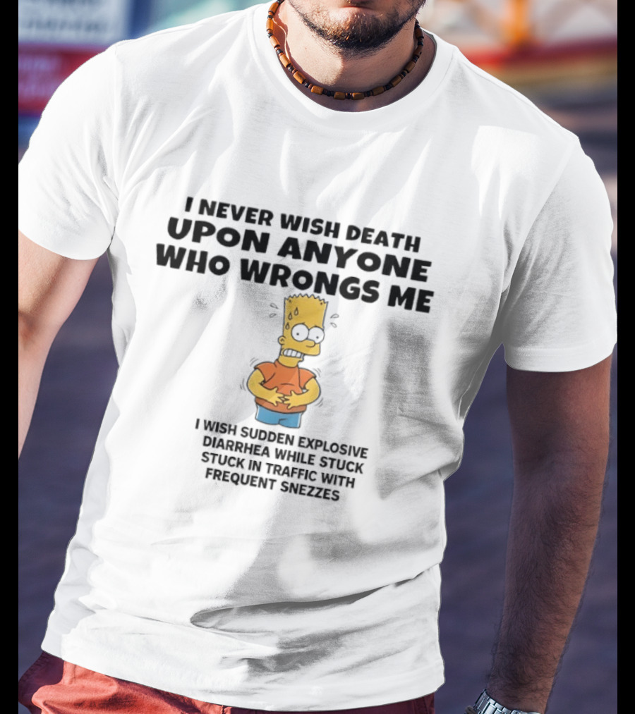 The Simpsons I Never Wish Death Sudden Diarrhea Traffic Sneezes T-Shirt
