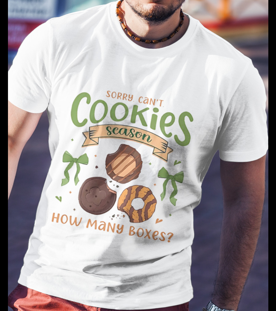Sorry Can't Cookies Season How Many Boxes T-Shirt
