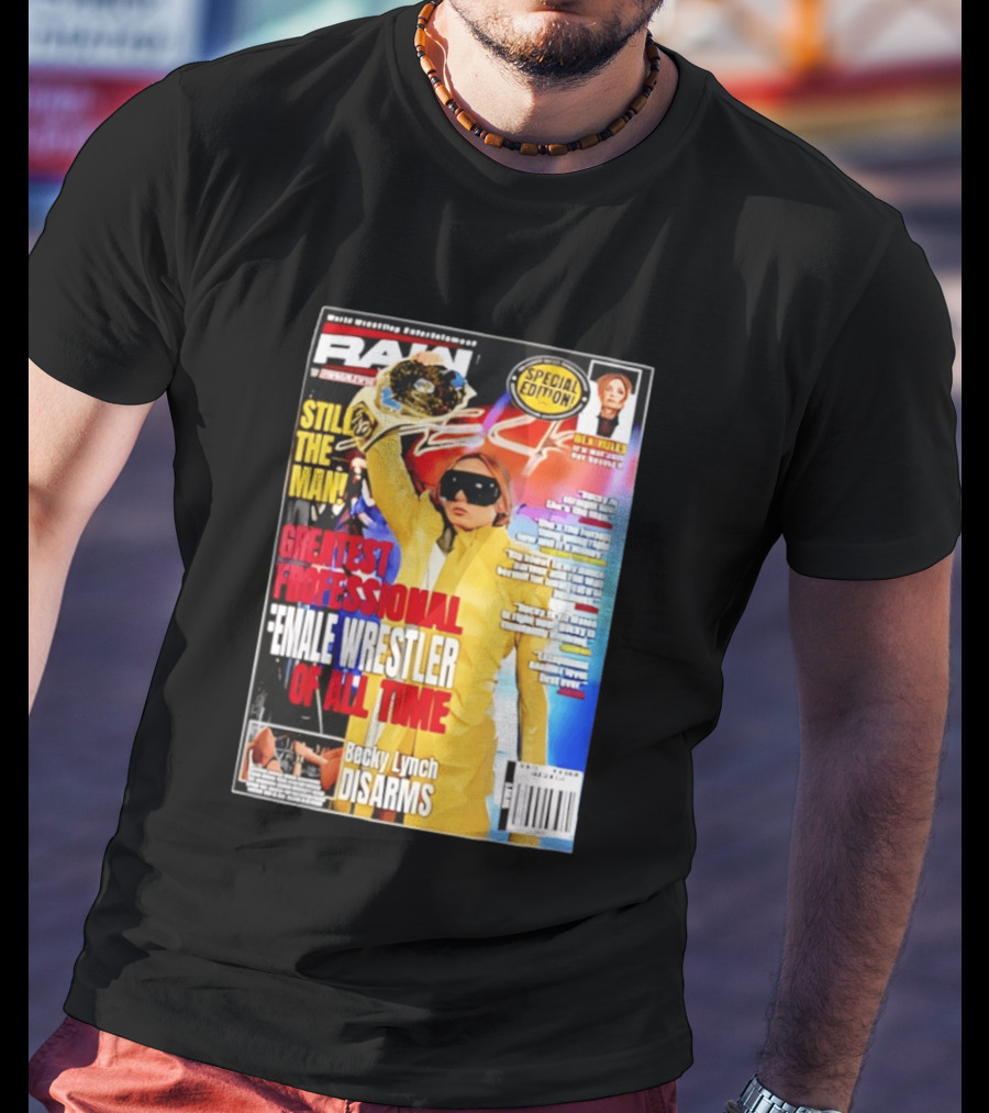 RAW Special Edition Becky Lynch Greatest Professional Female Wrestler Of All Time Disarms Still The Man T-Shirt