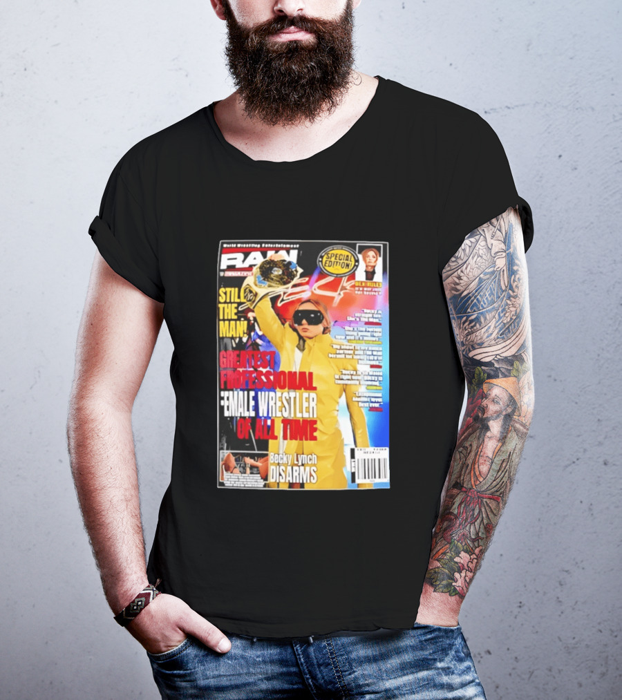 RAW Special Edition Becky Lynch Greatest Professional Female Wrestler Of All Time Disarms Still The Man T-Shirt