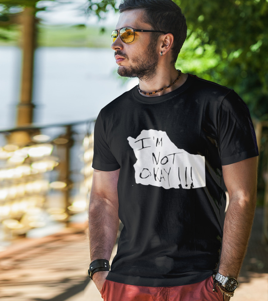 I'm Not Okay I'm Not Alright T-Shirt