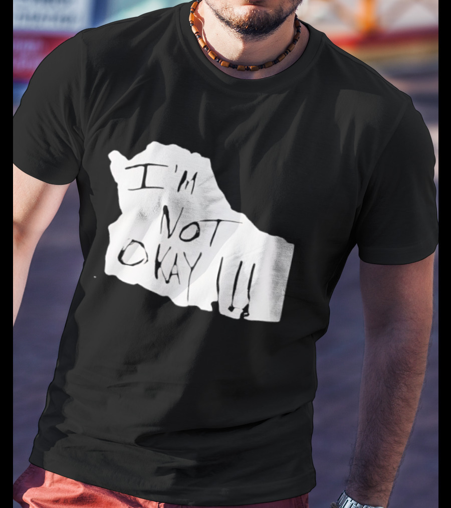 I'm Not Okay I'm Not Alright T-Shirt